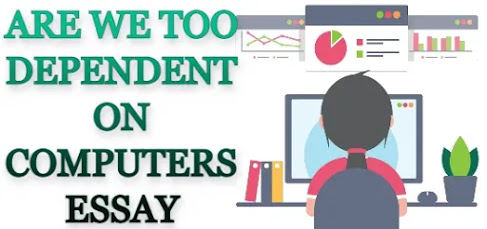 Are we too dependent on computers essay
